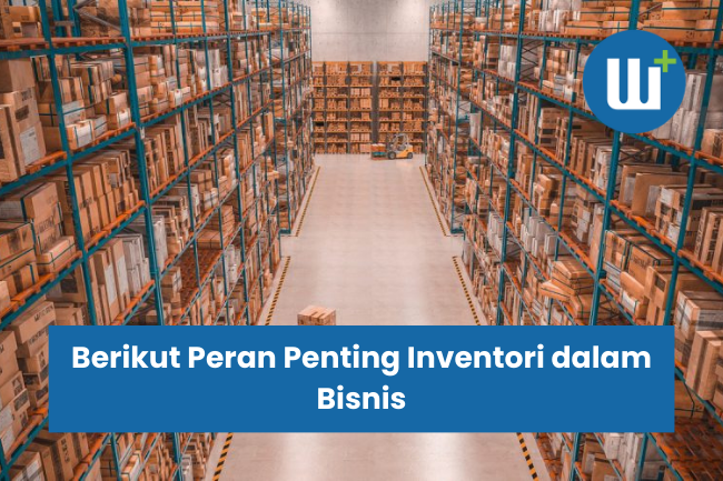 Berikut Peran Penting Inventori dalam Bisnis